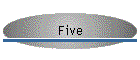 Five